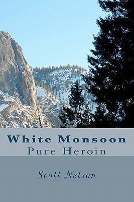 White Monsoon: Pure Heroin 1449557589 Book Cover