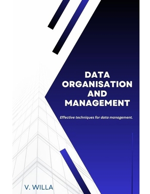 Data Organisation and Management: Effective tec... B0D57WWDVW Book Cover