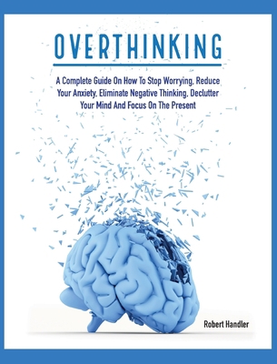 Overthinking: A Complete Guide on How to Stop W... 1803064641 Book Cover