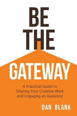 Be the Gateway: A Practical Guide to Sharing Yo... 0998645214 Book Cover