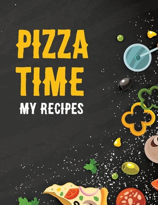 Pizza Time: My recipes 1651745056 Book Cover