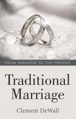 Traditional Marriage: From Abraham to the Present 1512741353 Book Cover