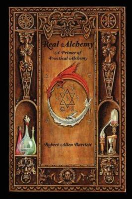 Real Alchemy: A Primer of Practical Alchemy 0615150381 Book Cover