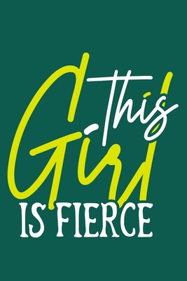 This Girl Is Fierce: Blank Lined Notebook Journal: Gift for Feminist Her Women Girl Power Boss Lady Ladies Bestie 6x9 | 110 Blank  Pages | Plain White Paper | Soft Cover Book