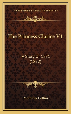 The Princess Clarice V1: A Story Of 1871 (1872) 1165631849 Book Cover