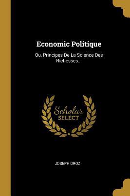 Economic Politique: Ou, Principes De La Science... [French] 1011271001 Book Cover