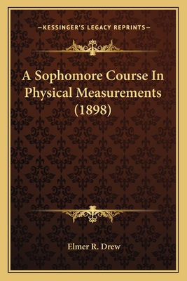 A Sophomore Course In Physical Measurements (1898) 1163882372 Book Cover
