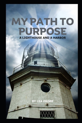 My Path To Purpose: A Lighthouse and A Harbor B0CZVKTRFD Book Cover