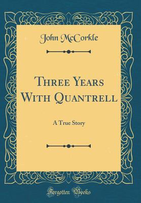 Three Years with Quantrell: A True Story (Class... 0666206457 Book Cover