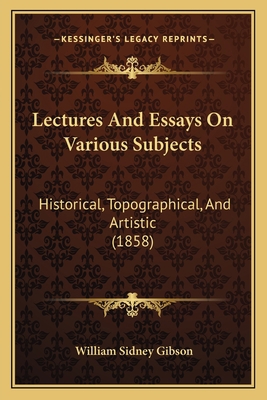 Lectures And Essays On Various Subjects: Histor... 1164683489 Book Cover