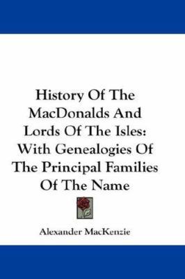History of the Macdonalds and Lords of the Isle... 0548211450 Book Cover