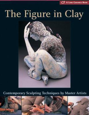 The Figure in Clay: Contemporary Sculpting Tech... 1579909612 Book Cover