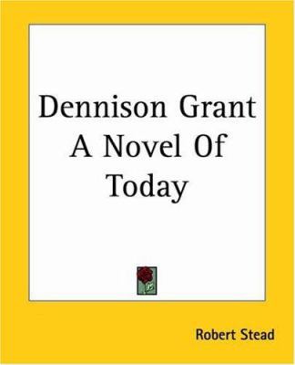 Dennison Grant A Novel Of Today 1419115626 Book Cover