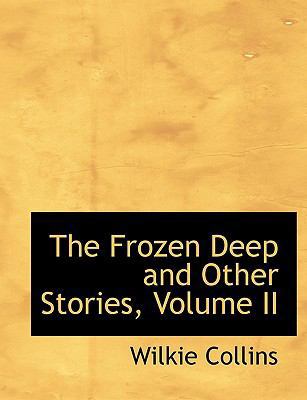The Frozen Deep and Other Stories, Volume II 1115436139 Book Cover