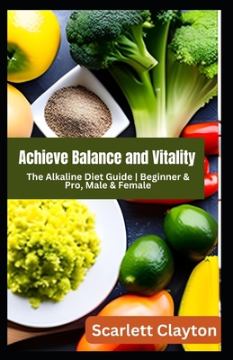 Achieve Balance and Vitality: The Alkaline Diet... B0C9SNKCVJ Book Cover