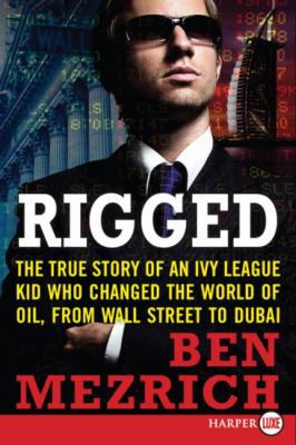 Rigged: The True Story of an Ivy League Kid Who... [Large Print] 0061363979 Book Cover