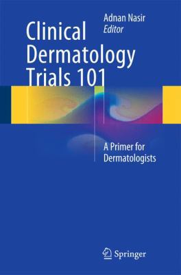 Clinical Dermatology Trials 101: A Primer for D... 3319090267 Book Cover