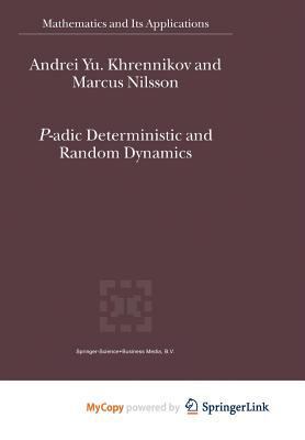 P-adic Deterministic and Random Dynamics 9401570558 Book Cover