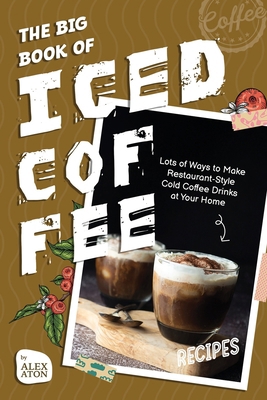 The Big Book of Iced Coffee Recipes: Lots of Wa...            Book Cover