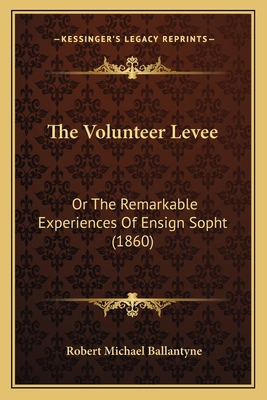 The Volunteer Levee: Or The Remarkable Experien... 1165137410 Book Cover