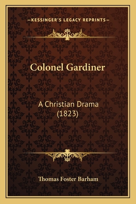 Colonel Gardiner: A Christian Drama (1823) 1166419088 Book Cover