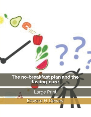 The no-breakfast plan and the fasting-cure: Lar... 1698335377 Book Cover