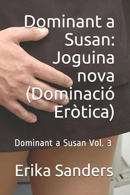Paperback Dominant a Susan: Joguina nova (Dominació Eròtica): Dominant a Susan Vol. 3 (Catalan Edition) [Catalan] Book