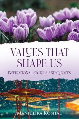 Values That Shape Us: Inspirational Stories and... 1638673160 Book Cover