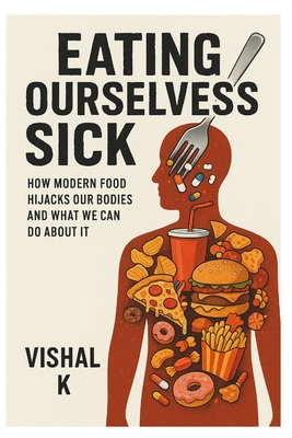 Eating Ourselves Sick: How Modern Food Hijacks ... B0FKYWR6VS Book Cover