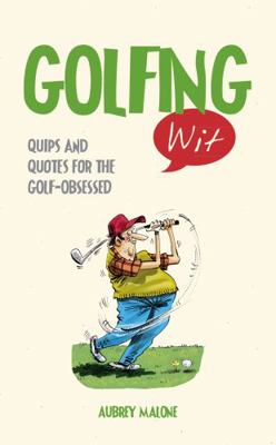 Golfing Wit: Quips and Quotes for the Golf-Obse... 1849536627 Book Cover