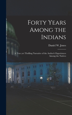 Forty Years Among the Indians: a True yet Thril... 1013955269 Book Cover