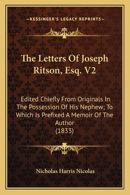 The Letters Of Joseph Ritson, Esq. V2: Edited C... 1164019902 Book Cover