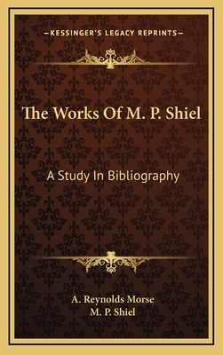 The Works of M. P. Shiel: A Study in Bibliography 1164487973 Book Cover