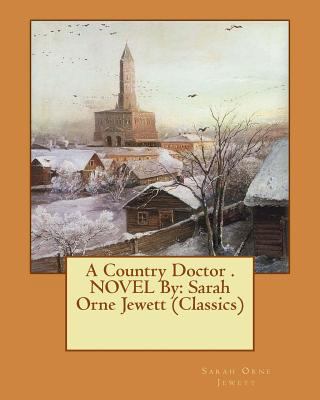 A Country Doctor . NOVEL By: Sarah Orne Jewett ... 1533533172 Book Cover