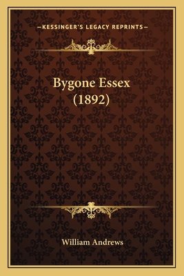 Bygone Essex (1892) 116534226X Book Cover