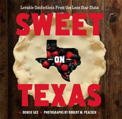 Sweet on Texas: Loveable Confections from the L... 1452102481 Book Cover