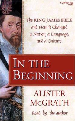 In the Beginning: The King James Bible and How ... 1572702494 Book Cover