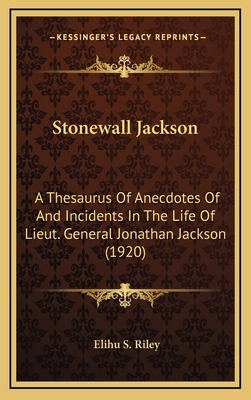 Stonewall Jackson: A Thesaurus of Anecdotes of ... 116426544X Book Cover