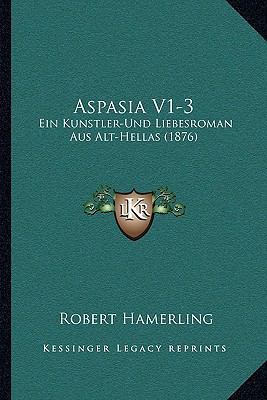 Aspasia V1-3: Ein Kunstler-Und Liebesroman Aus ... [German] 1168497337 Book Cover