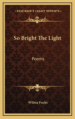 So Bright The Light: Poems 1166120597 Book Cover