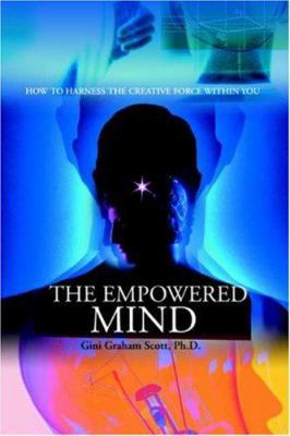 The Empowered Mind: How to Harness the Creative... 0595391672 Book Cover