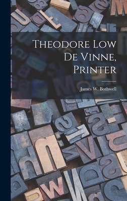 Theodore Low De Vinne, Printer 1018257136 Book Cover