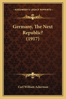 Germany, The Next Republic? (1917) 1164657291 Book Cover