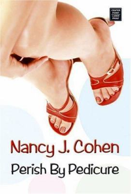 Perish by Pedicure [Large Print] 1585479489 Book Cover