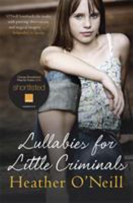 Lullabies for Little Criminals. Heather O'Neill 1847243932 Book Cover