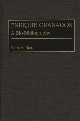 Enrique Granados: A Bio-Bibliography 0313273847 Book Cover