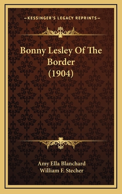 Bonny Lesley Of The Border (1904) 1166532550 Book Cover