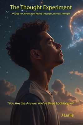 The Thought Experiment: A Guide to Creating You... B0FRN9VXTM Book Cover