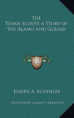 The Texan Scouts a Story of the Alamo and Goliad 1163213683 Book Cover