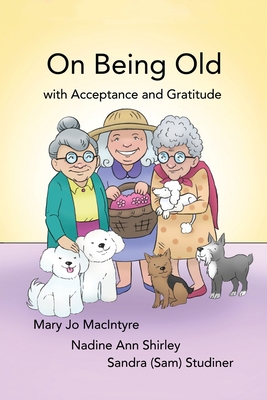 On Being Old: (With Acceptance and Gratitude) B0B2TY6HLS Book Cover